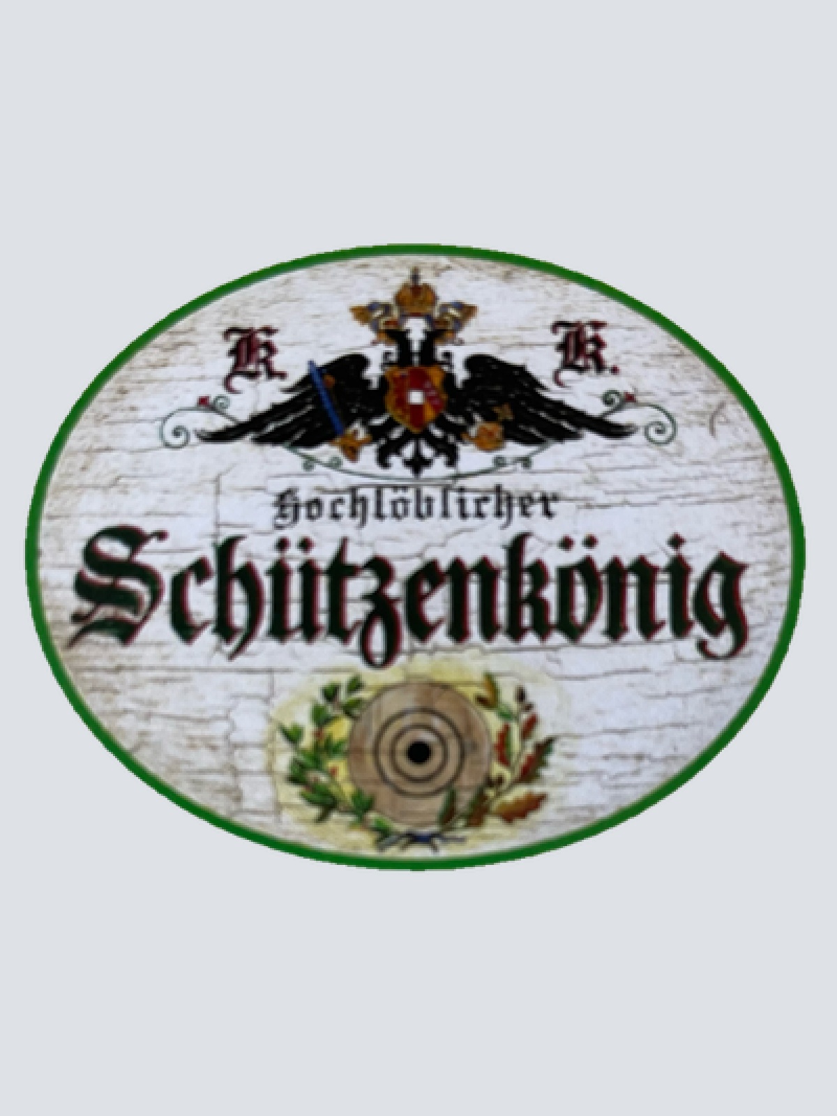 KuK Nostalgie Holzschild Hochlöblicher Schützenkönig Schützen Verein Schild