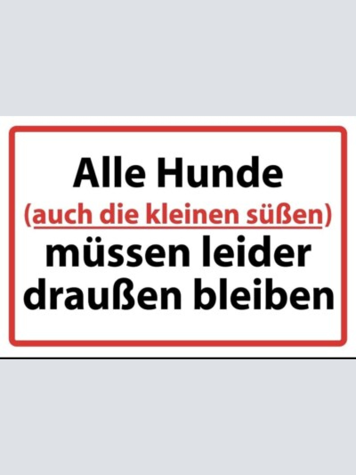 Schild alle hunde müssen draußen bleiben 12x18 / 20x30 / 30x40 blech od. holz