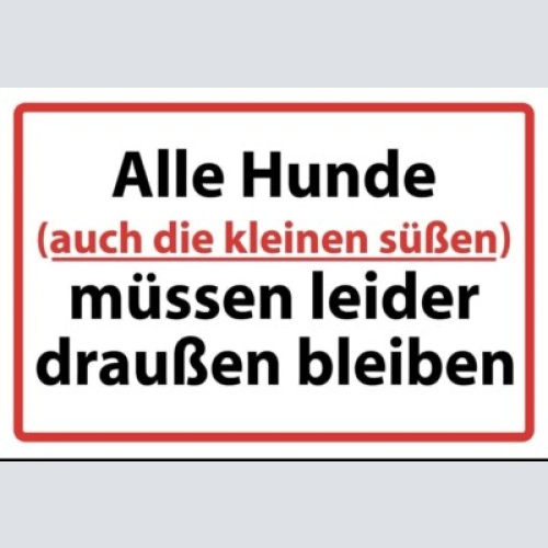 Schild alle hunde müssen draußen bleiben 12x18 / 20x30 / 30x40 blech od. holz