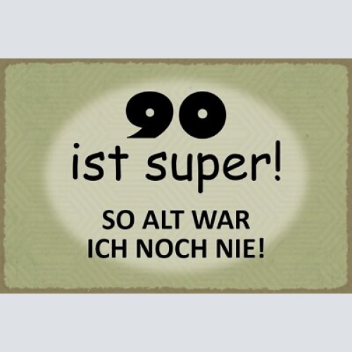 Nostalgie schild 90 super alter geburtstag 12x18 / 20x30 / 30x40 blech od. holz