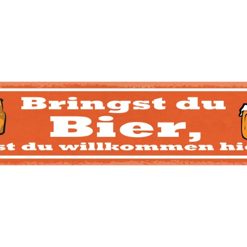 Schild Bringst Du Bier Bist Du Willkommen Hier Alkohol 46 x 10 Blech od. Holz