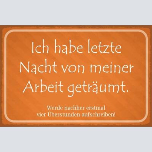 Nostalgie schild arbeit traum überstunden 12x18 / 20x30 / 30x40 blech od. holz