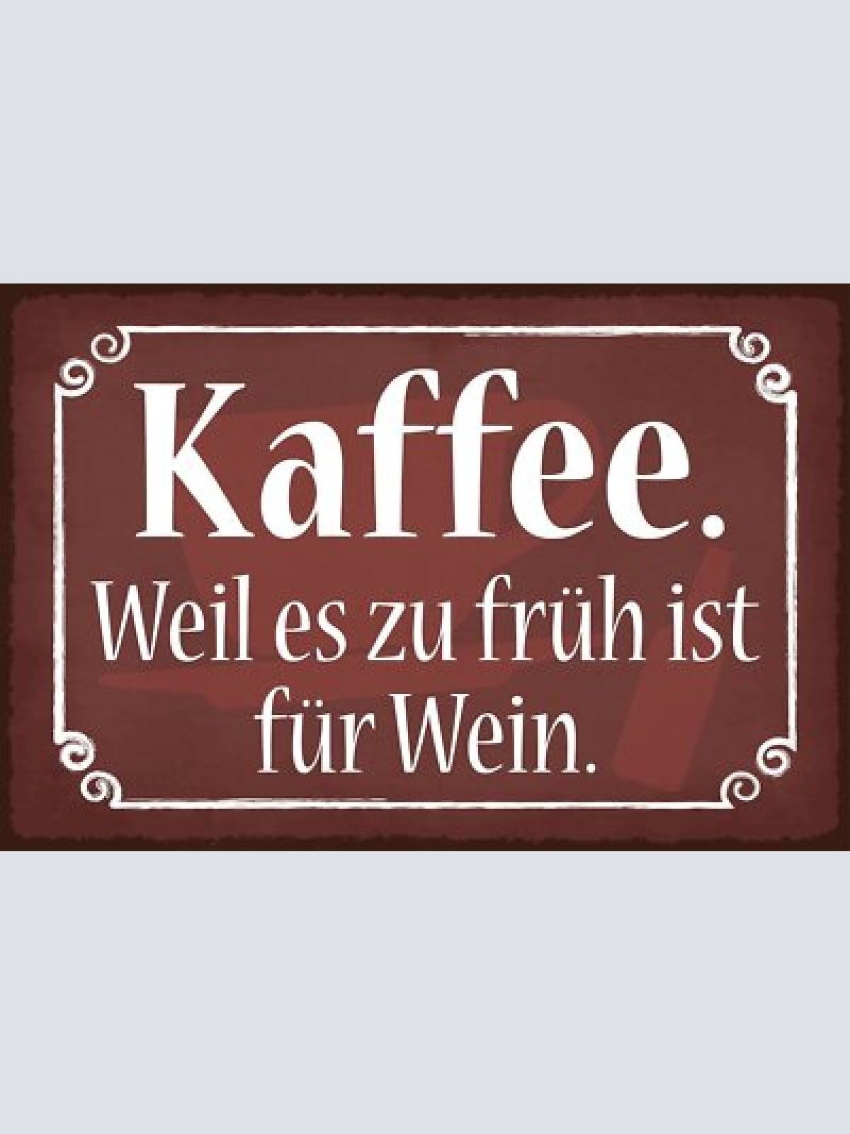 Nostalgie schild kaffee zu früh für wein 12x18 / 20x30 / 30x40 blech od. holz