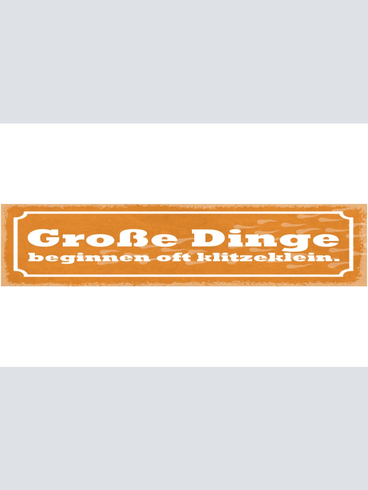 Schild Große Dinge Beginnen Oft Klitzeklein Geduld Geburt 46 x 10 Blech od. Holz