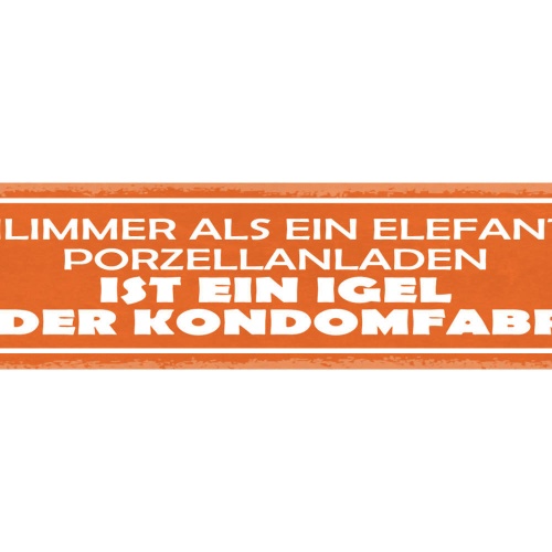 Schild Schlimmer Als Ein Elefant Porzellanladen Ist Ein Igel In Der Kondomfabrik