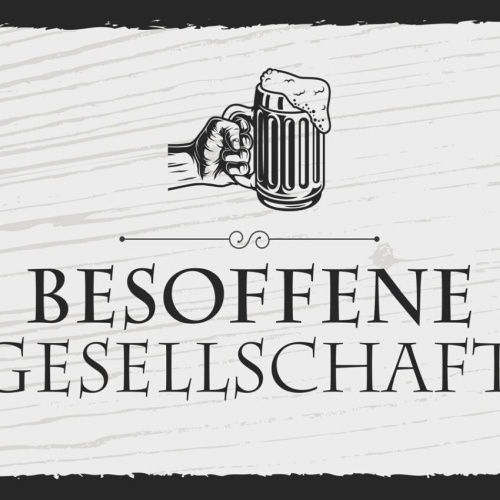 Schild Besoffene Gesellschaft Alkohol Bier Trinken 12x18 20x30 30x40 Blech/Holz
