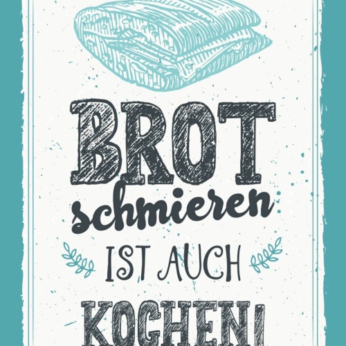 Schild Brot Schmieren Ist Auch Kochen Küche Essen 12x18 20x30 30x40 Blech/Holz