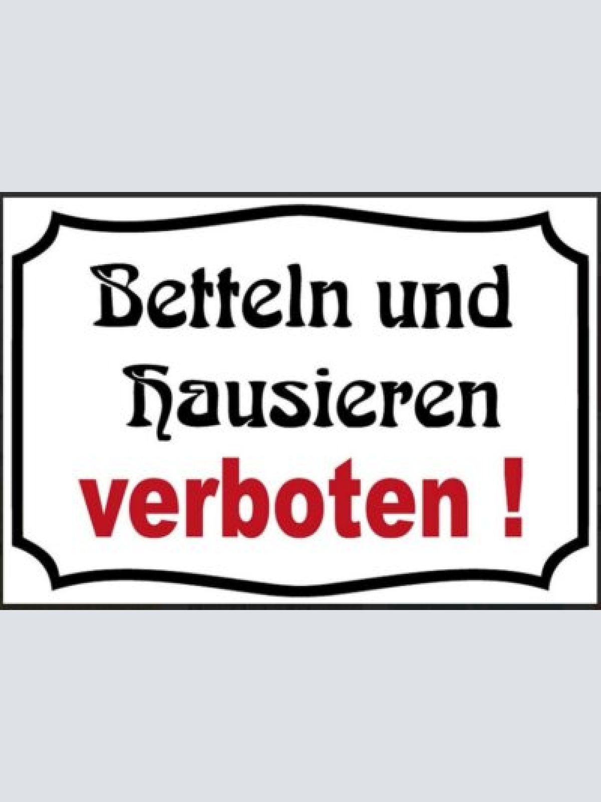 Nostalgie  sprüche betteln u hausieren verboten 12x18/20x30/30x40 blech od. holz