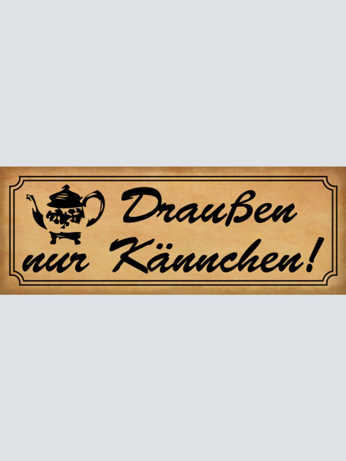 Schild Draußen Nur Kännchen Cafe Kaffee Tee Kanne Lokal 27x10 Blech od.Holz