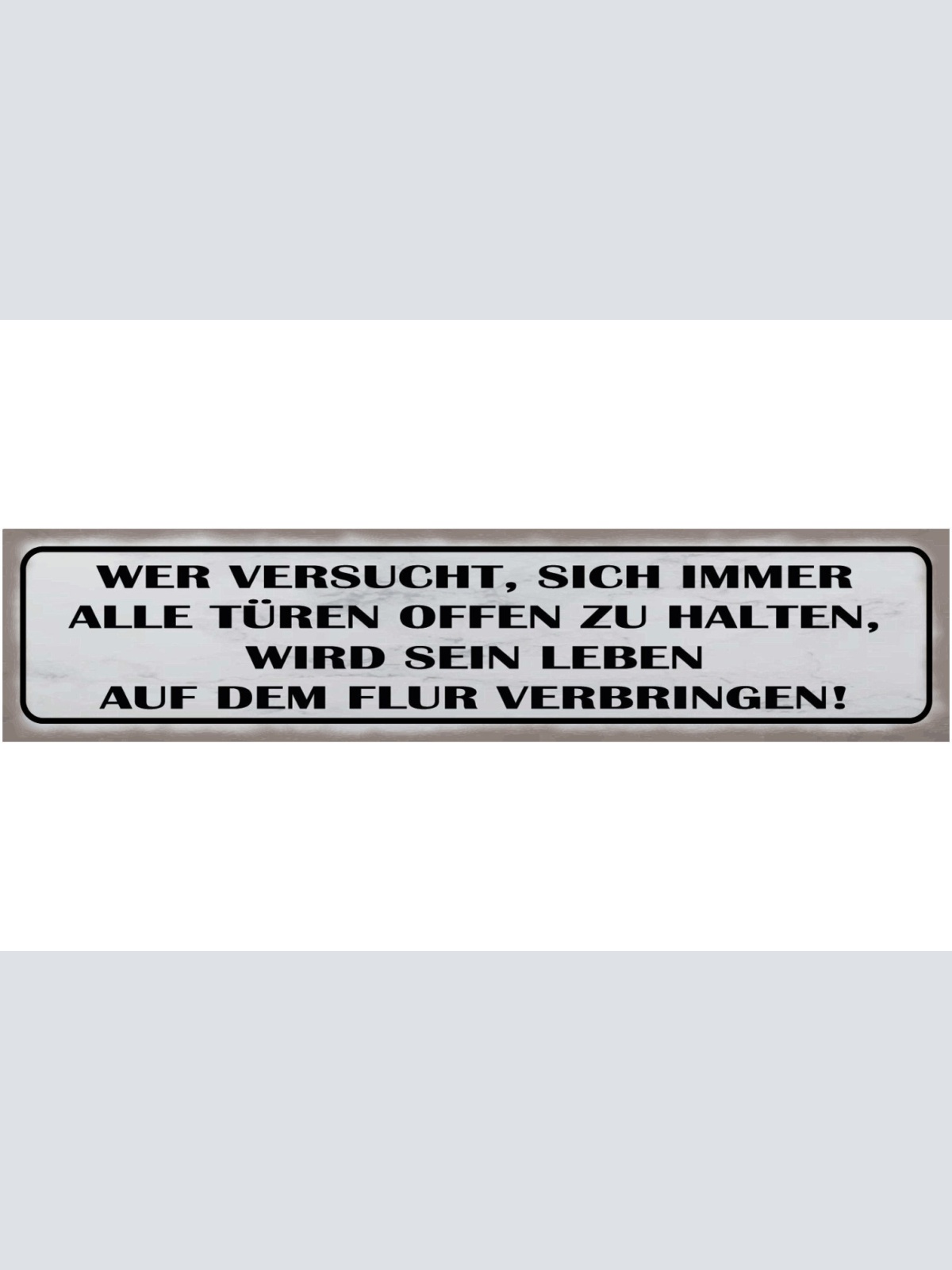 Schild Wer Versucht Alle Türen Im Leben Offen Zu Halten 46 x 10 Blech od. Holz