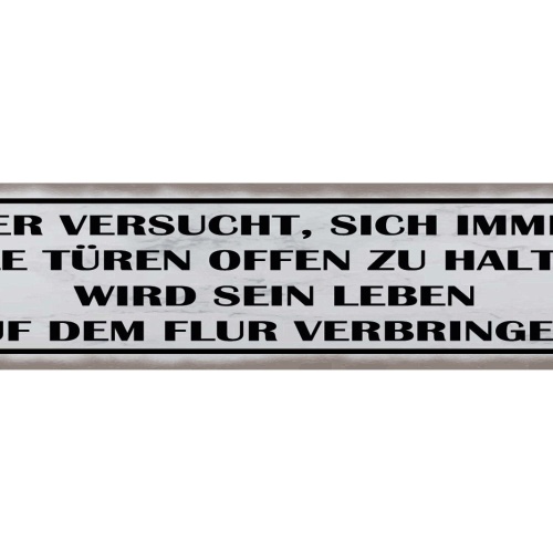Schild Wer Versucht Alle Türen Im Leben Offen Zu Halten 46 x 10 Blech od. Holz