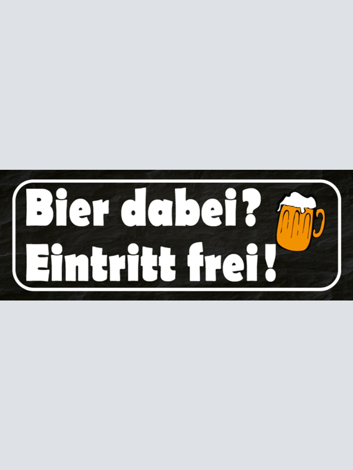 Schild Bier Dabei Eintritt Frei Alkohol Party Club Lokal 27x10 Blech od.Holz