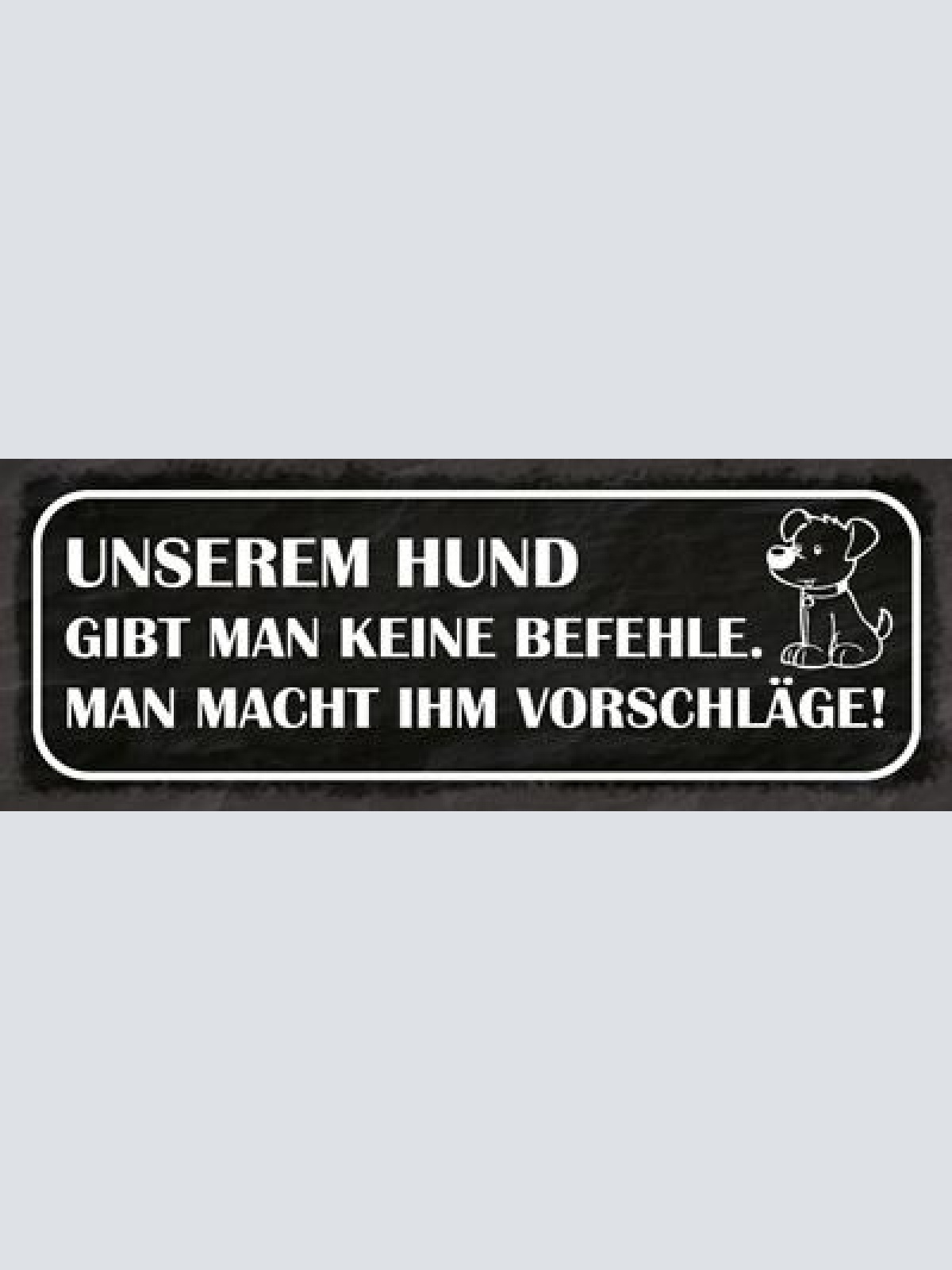 Schild unserem hund gibt man keine befehle man macht ihm vorschläge 27x10