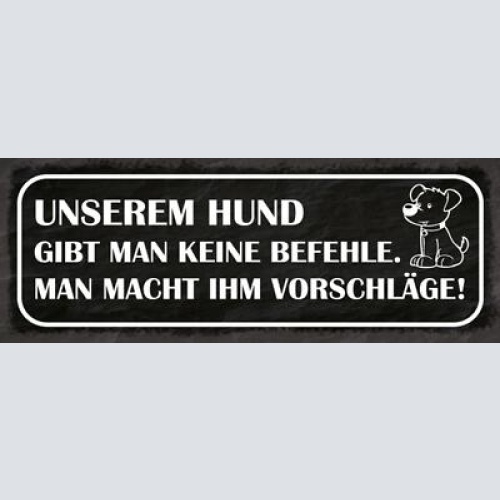 Schild unserem hund gibt man keine befehle man macht ihm vorschläge 27x10