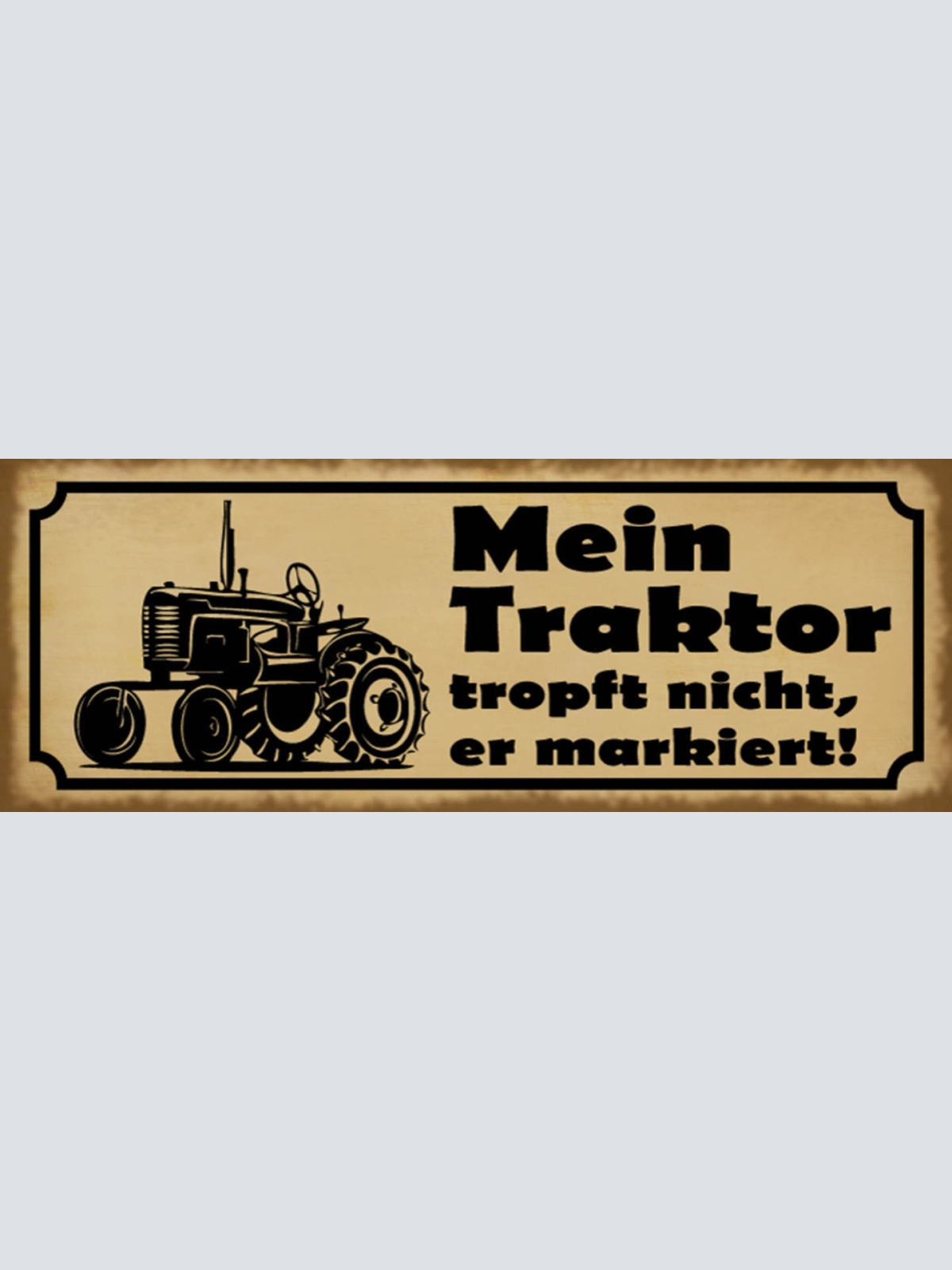 Schild Mein Traktor Tropft Nicht Er Markiert Bauer Fahrer 27x10 Blech od.Holz