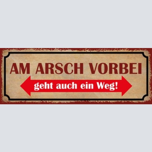 Schild Am Arsch Vorbei Geht Auch Ein Weg Scheiss Egal Sein 27x10 Blech od.Holz