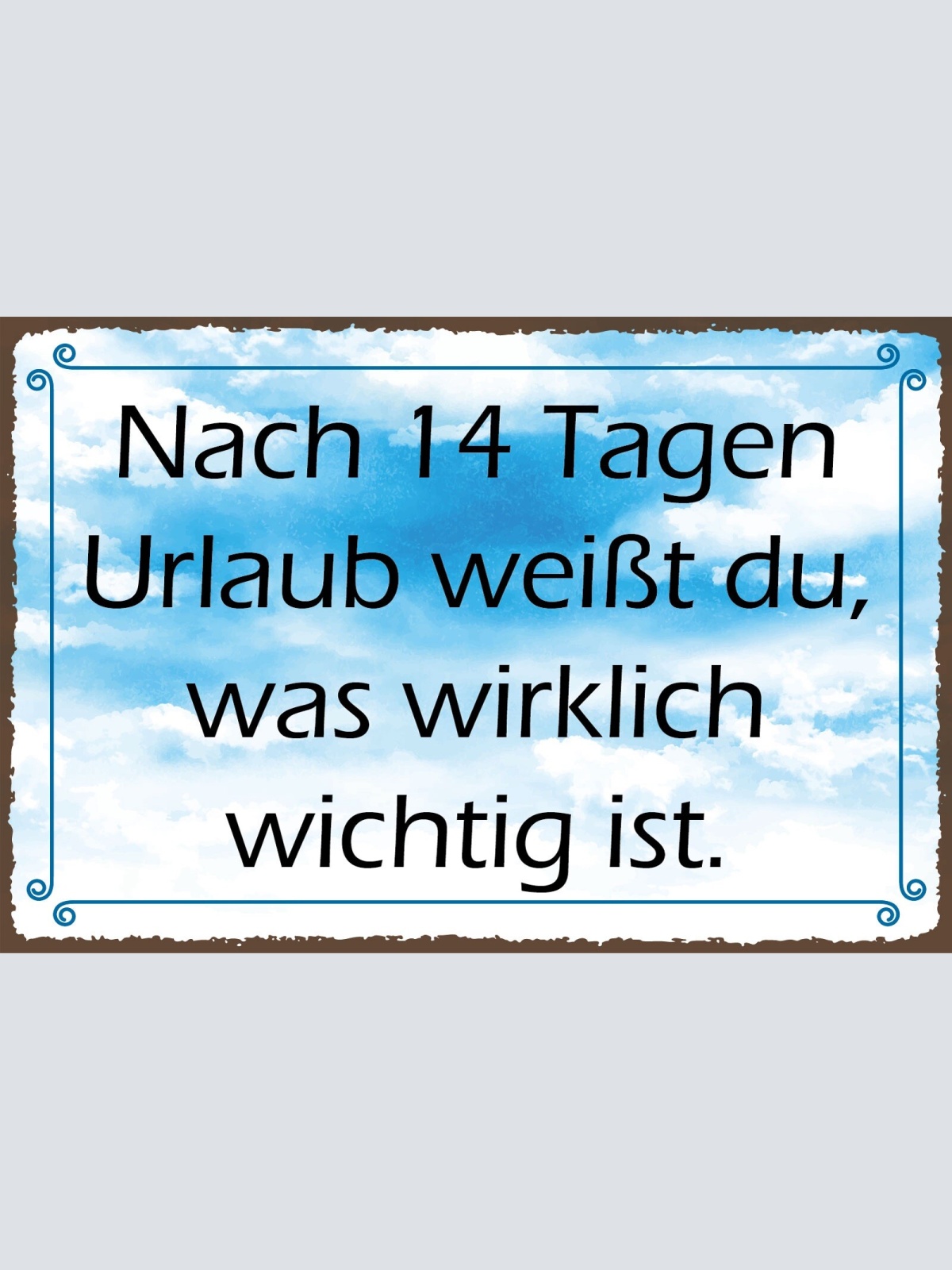 Nostalgie Schild Nach 14 Tagen Urlaub 12x18 / 20x30 / 30x40 Blech od. Holz
