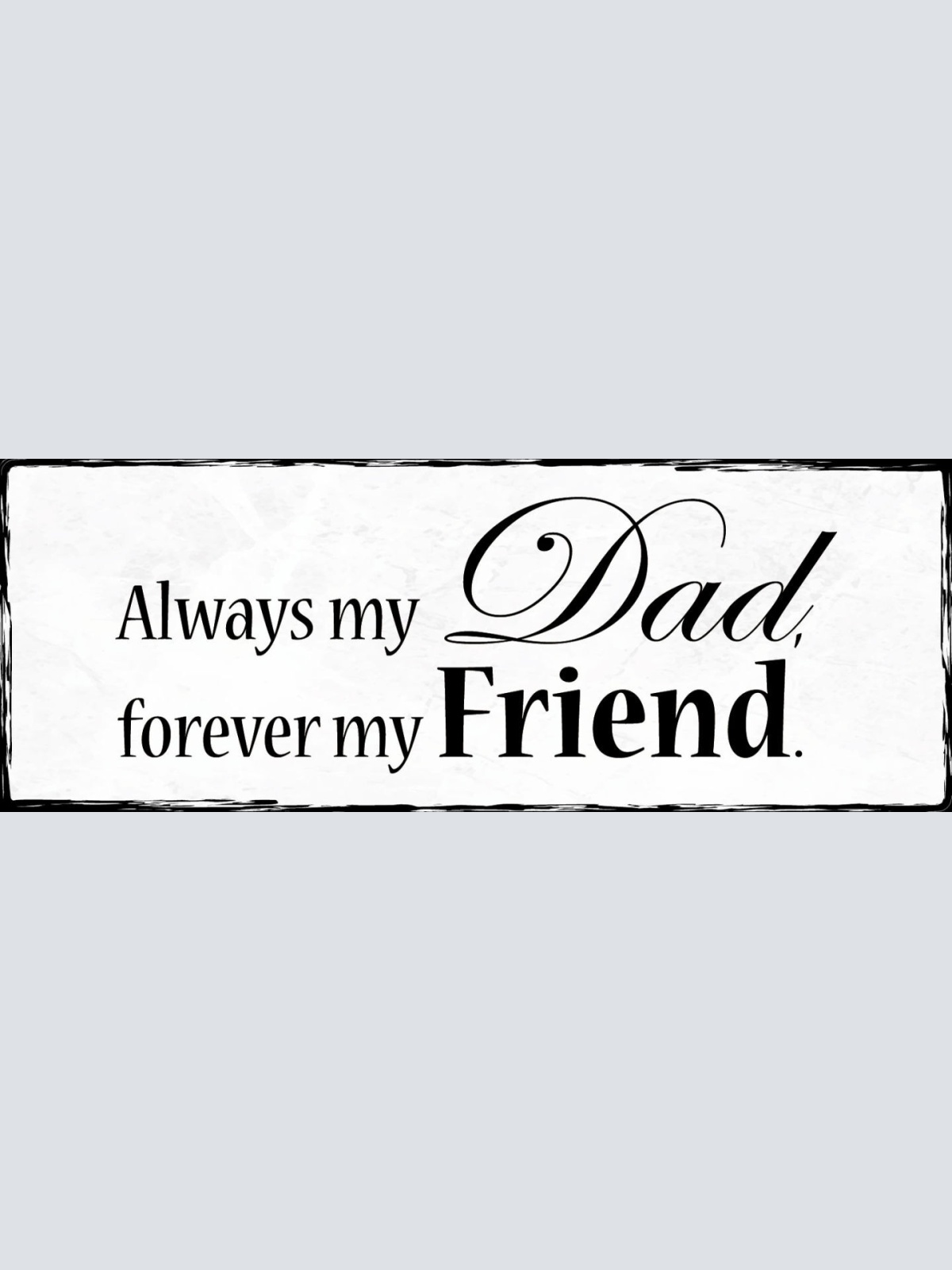 Schild Always My Dad Forever My Friend Vater Papa Freund 27x10 Blech od.Holz