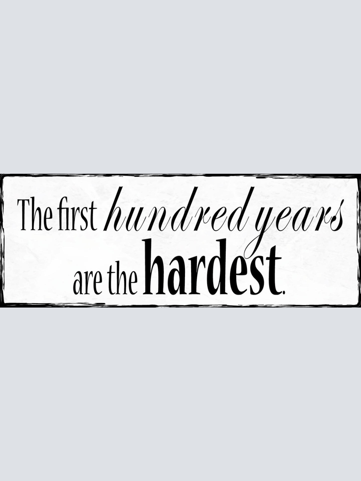 Schild The First Hundred Years Are The Hardest Hundert Jahre 27x10 Blech od.Holz