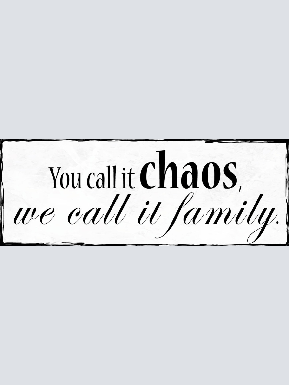 Schild You Call It Chaos We Call It Family Familie Unordnung 27x10 Blech od.Holz
