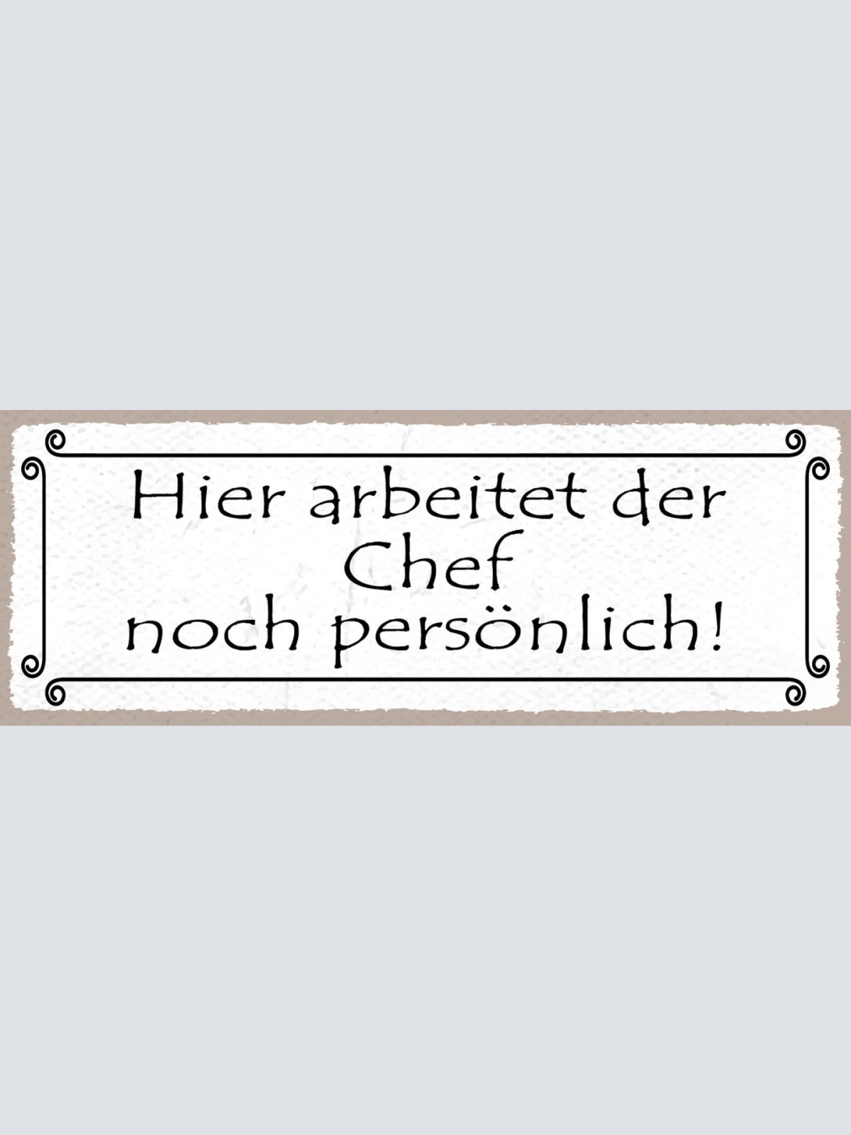 Schild Hier Arbeitet Der Chef Noch Persönlich Selbstständig 27x10 Blech od.Holz