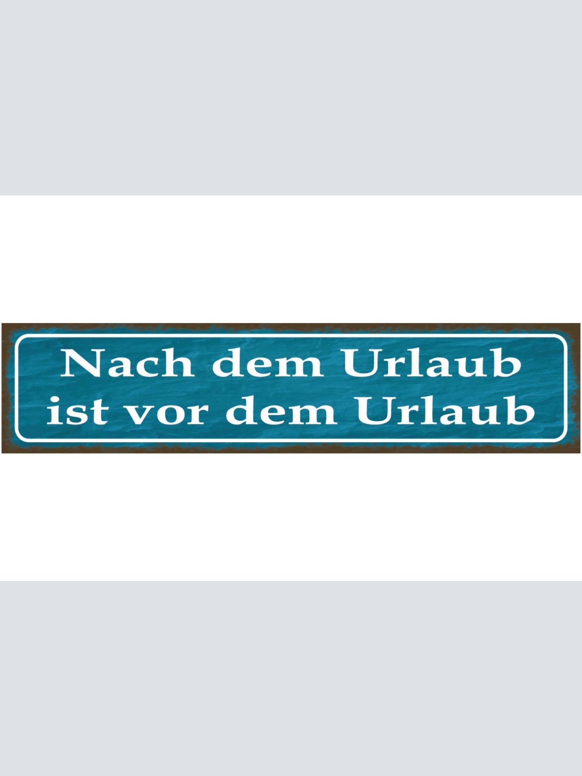 Schild Nach Dem Urlaub Ist Vor Dem Urlaub Ferien Arbeit 46 x 10 Blech od. Holz