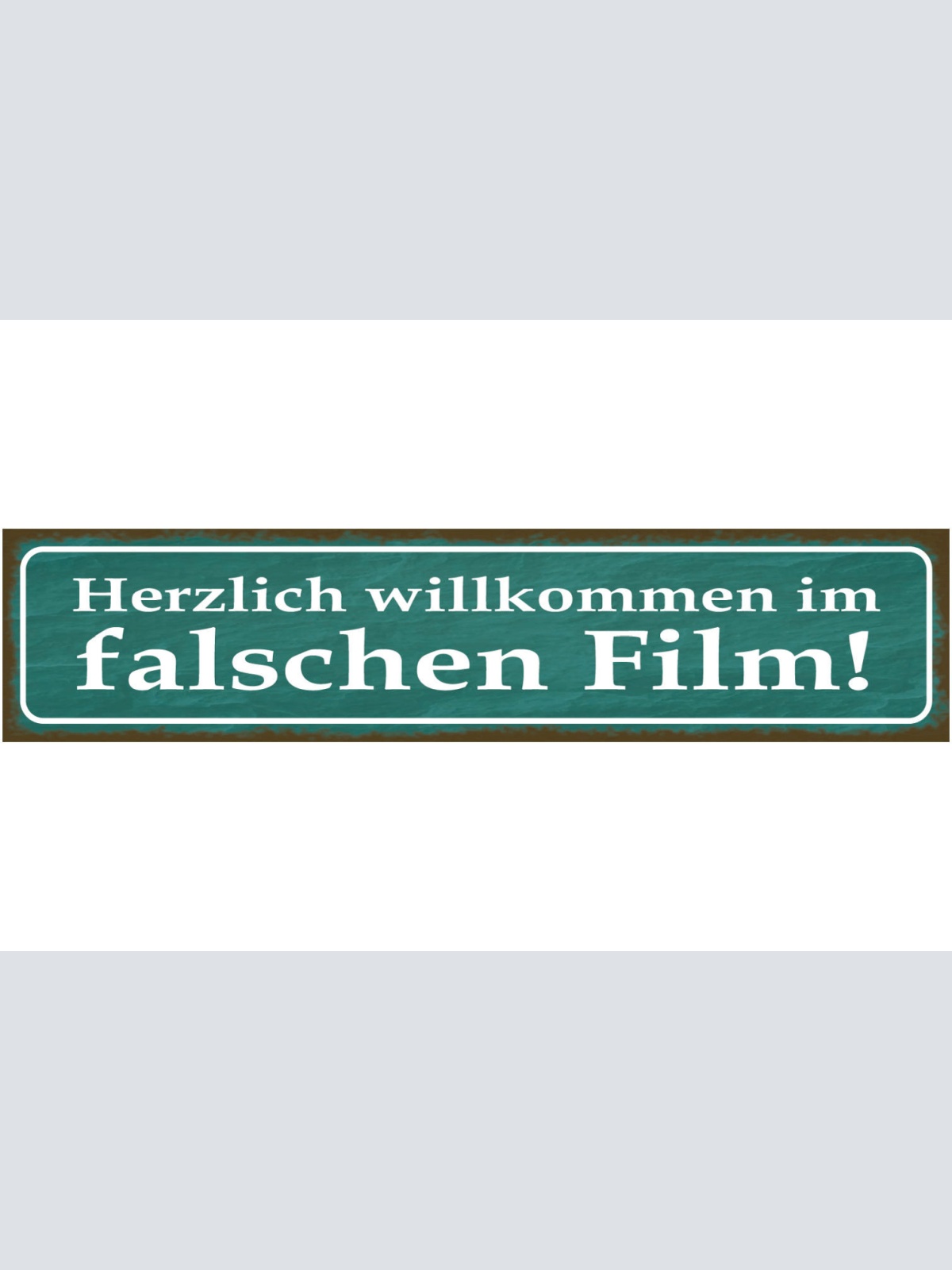 Schild Herzlich Willkommen Im Falschen Film Verwirrt 46 x 10 Blech od. Holz