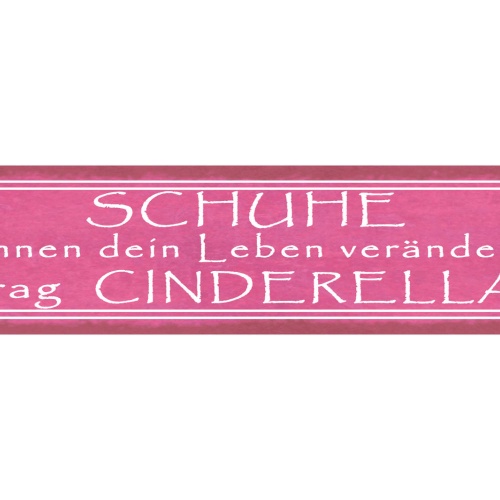 Schild Schuhe Können Dein Leben Verändern Frag Cinderella 46 x 10 Blech od. Holz