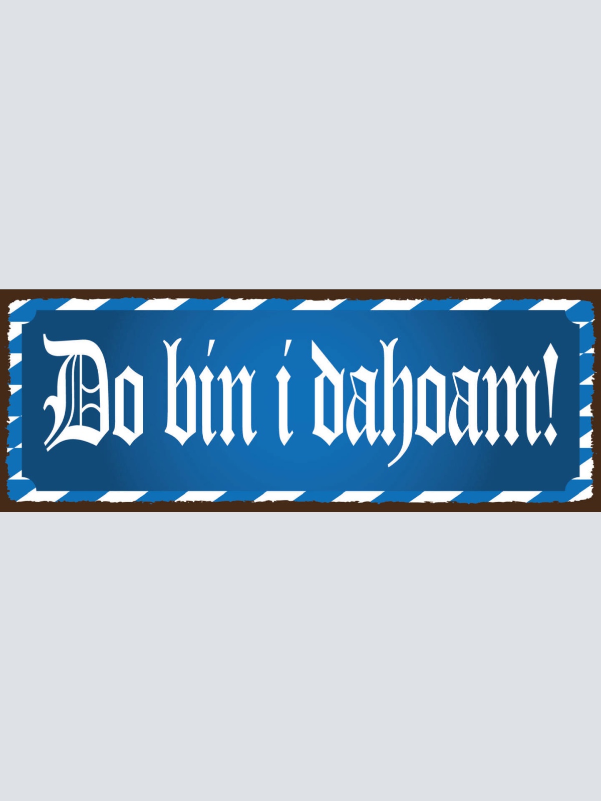Schild Da Bin I Dahoam Da Bin Ich Daheim Zuhause Heimat Heim 27x10 Blech od.Holz
