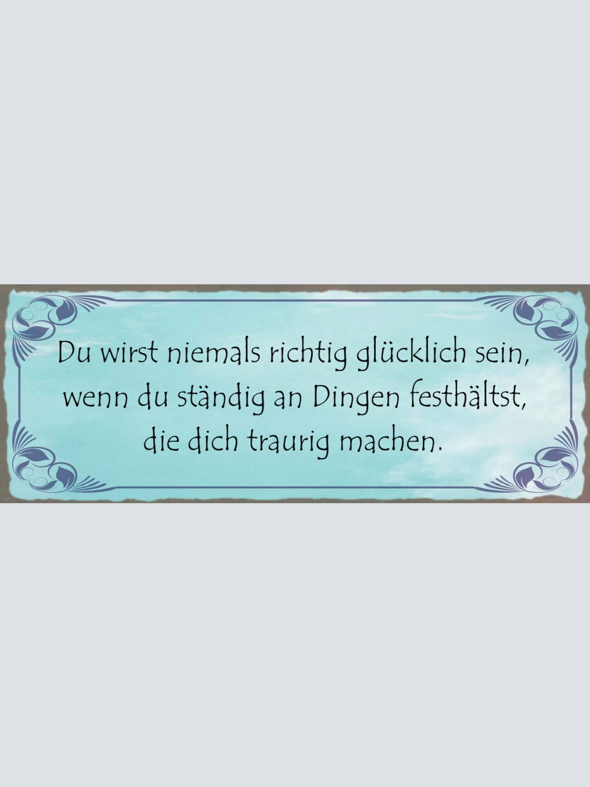 Schild Du Wirst Niemals Richtig Glücklich Sein An Dinge Festhältst Traurig
