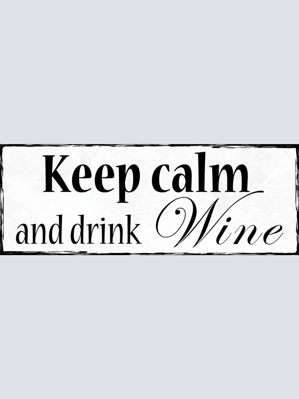 Schild Keep Calm & Drink Wine Wein Alkohol Ruhig Bleiben 27x10 Blech od.Holz