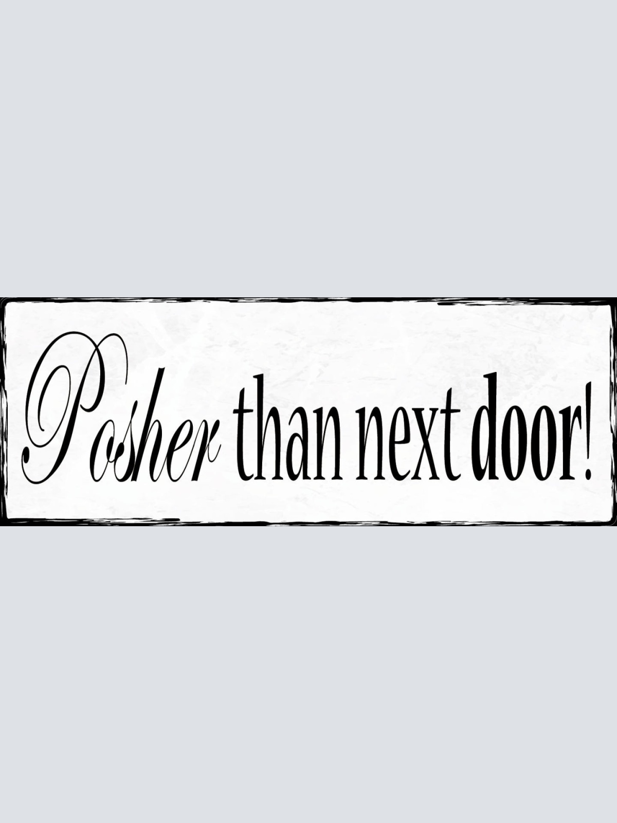 Schild Posher Than Next Door Nobel Schick Vornehm Nebenan 27x10 Blech od.Holz