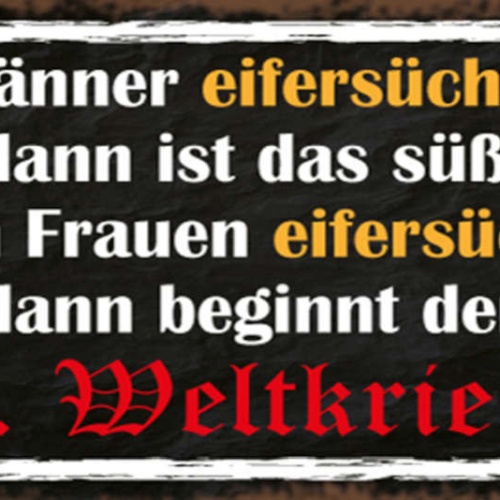 Schild Wenn Männer Eifersüchtig Sind Ist Das Süß Frauen Beginnt Der 3. Weltkrieg