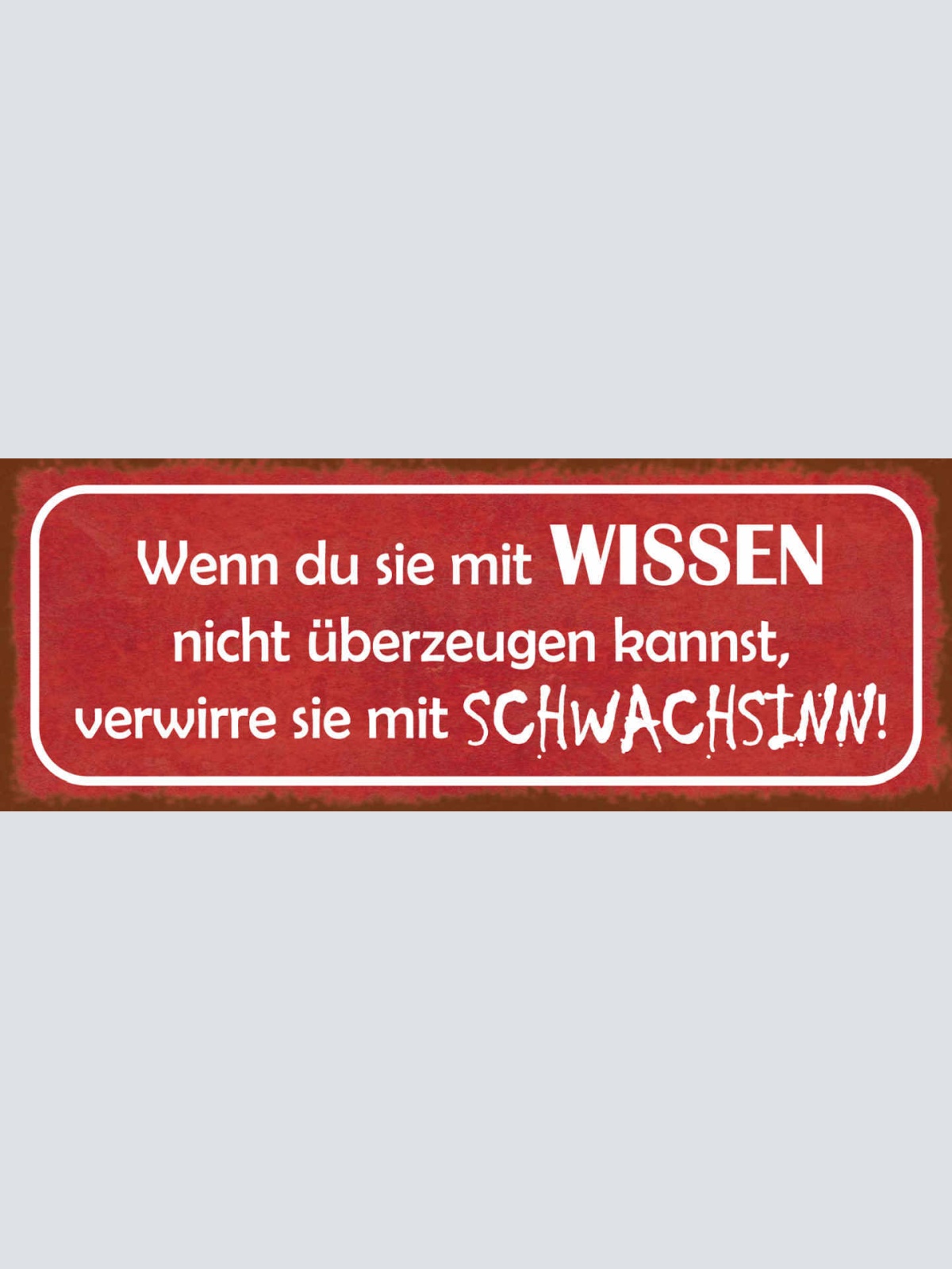 Schild Wenn Du Sie Mit Wissen Nicht Überzeugen Kannst Verwirre Mit Schwachsinn