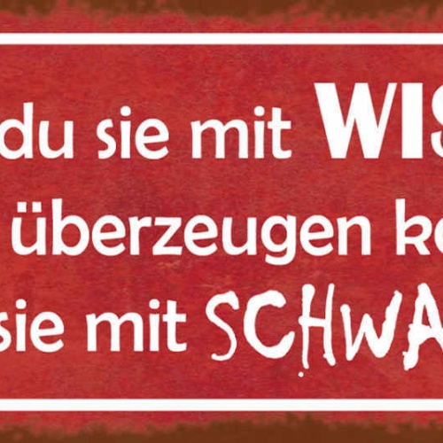 Schild Wenn Du Sie Mit Wissen Nicht Überzeugen Kannst Verwirre Mit Schwachsinn