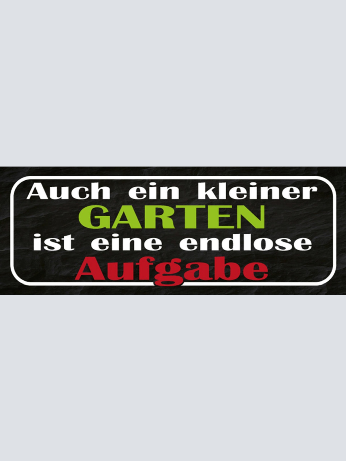 Schild Auch Ein Kleiner Garten Ist Eine Endlose Aufgabe 27x10 Blech od.Holz