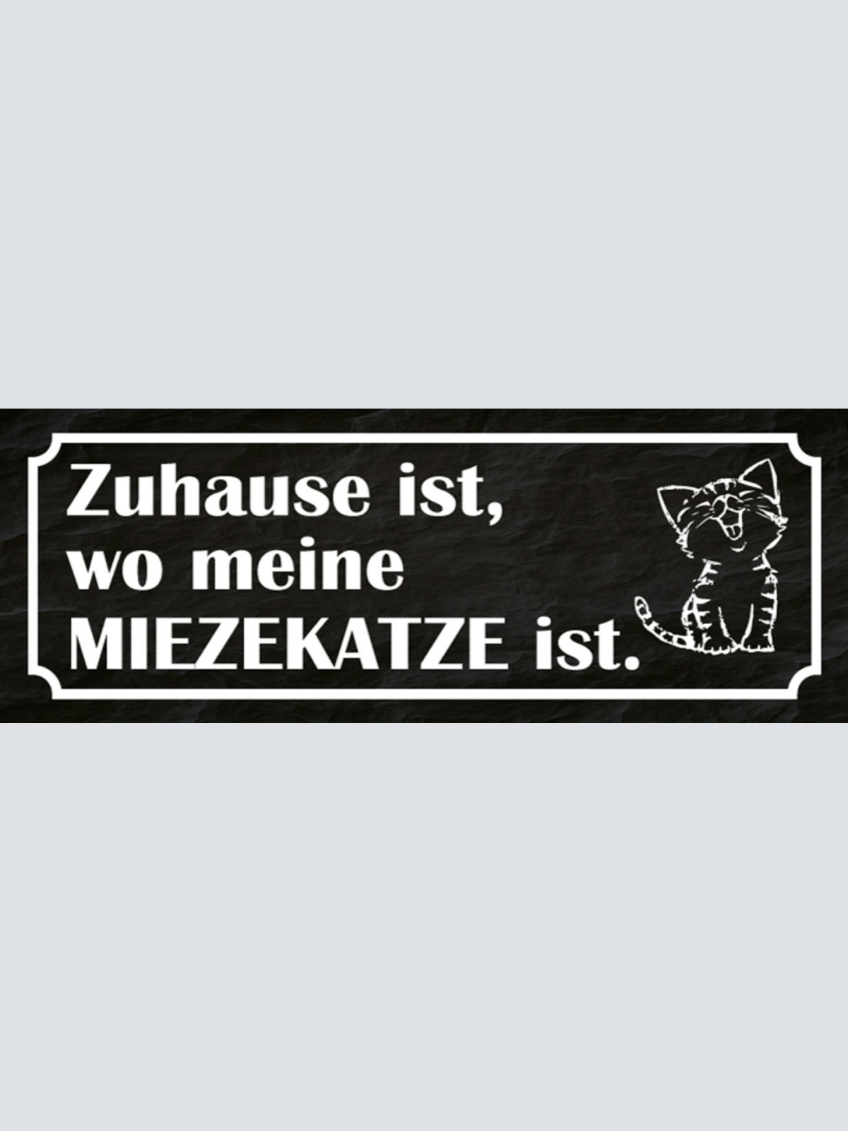 Schild Zuhause Ist Wo Meine Mieze Katze Ist Haustier Liebe 27x10 Blech od.Holz