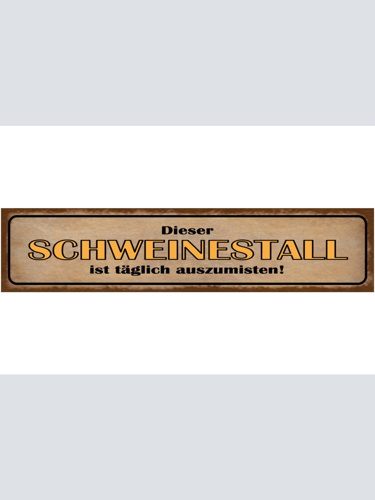 Schild Dieser Schweinestall Ist Täglich Auszumisten Dreck 46 x 10 Blech od. Holz