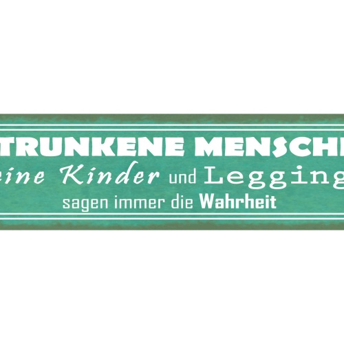 Schild Betrunkene Menschen Kinder Leggings Sagen Wahrheit 46 x 10 Blech od. Holz