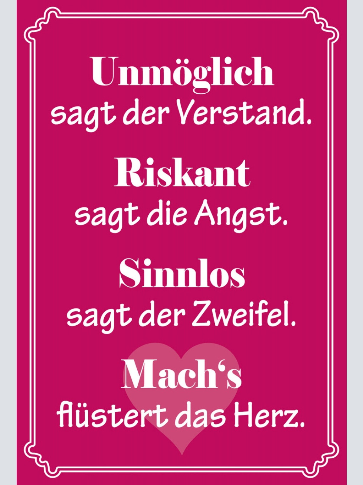 Schild Spruch Unmöglich sagt der Verstand Machs flüstert das Herz Liebe JW