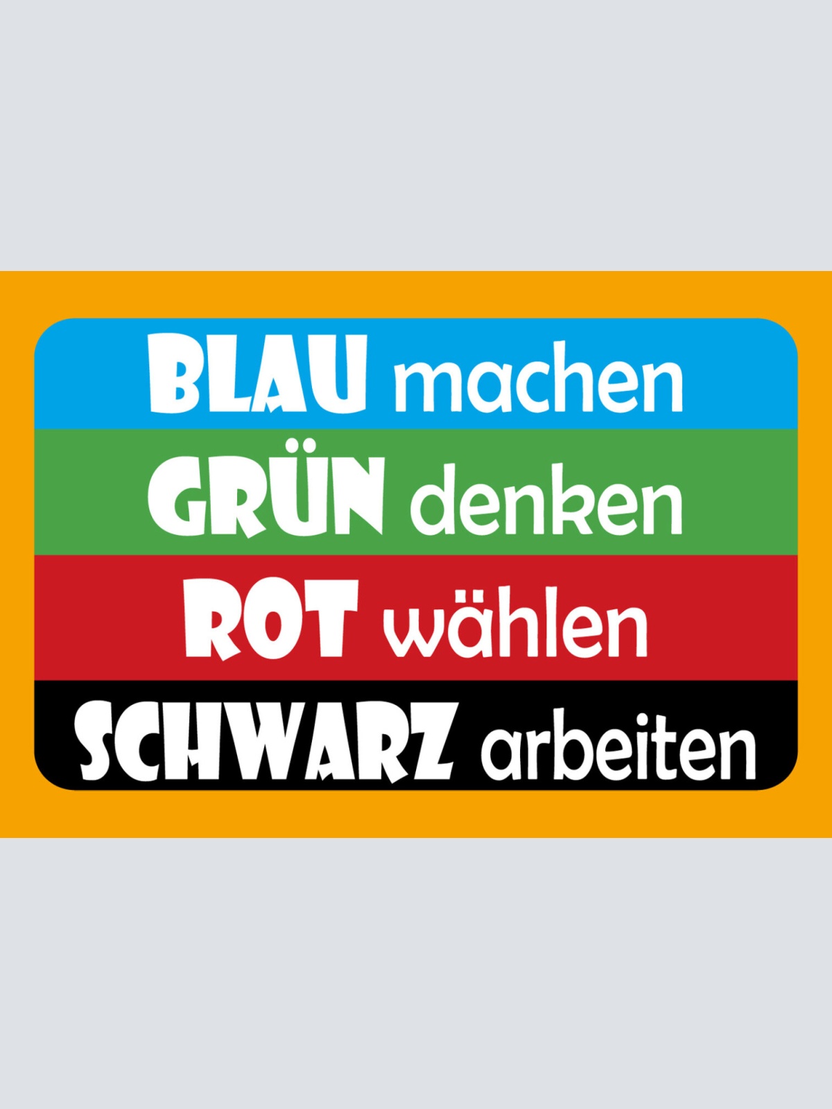 Schild Spruch Blau machen Grün denken Schwarz arbeiten Politik JW