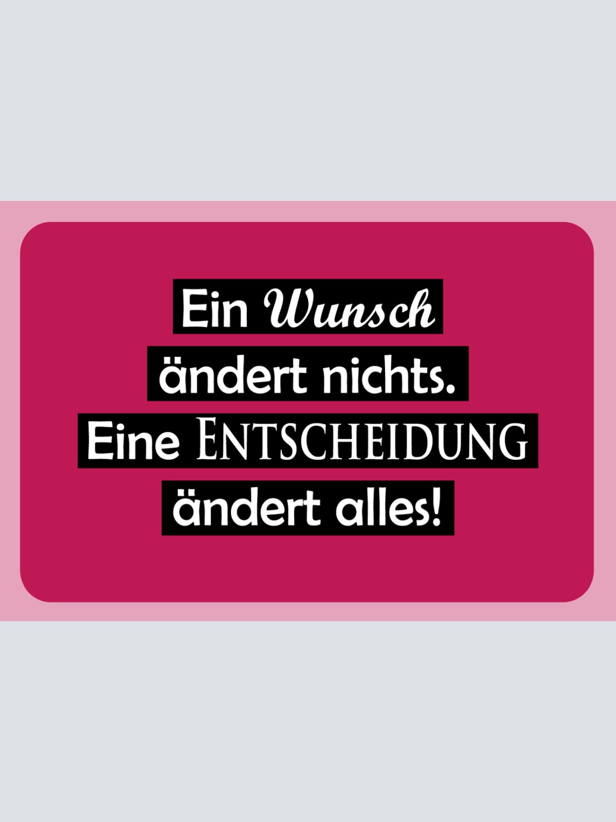 Schild Spruch Ein Wunsch ändert nichts Eine Entscheidung änder alles JW