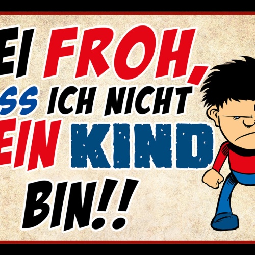 Schild Spruch Sei froh dass ich nicht dein Kind bin Comic JW