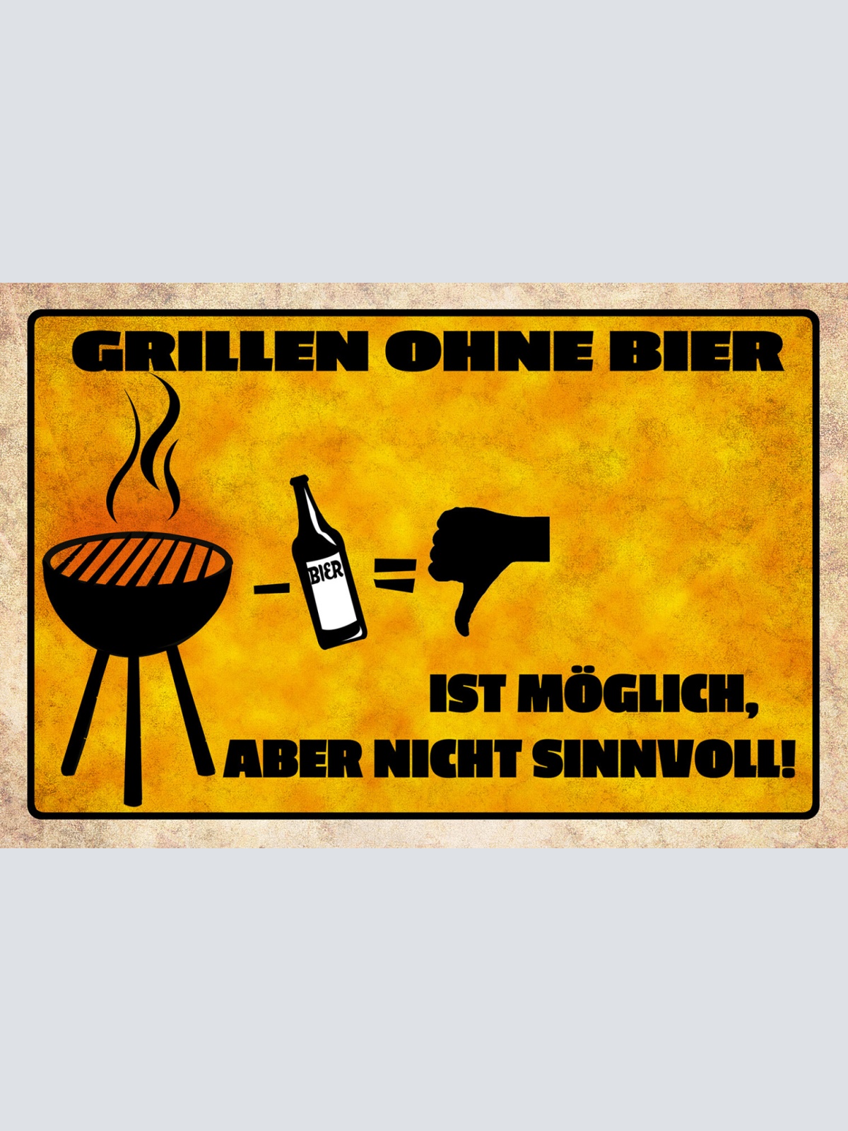 Schild Spruch Grillen ohne Bier ist möglich Aber nicht sinnvoll Alkohol JW