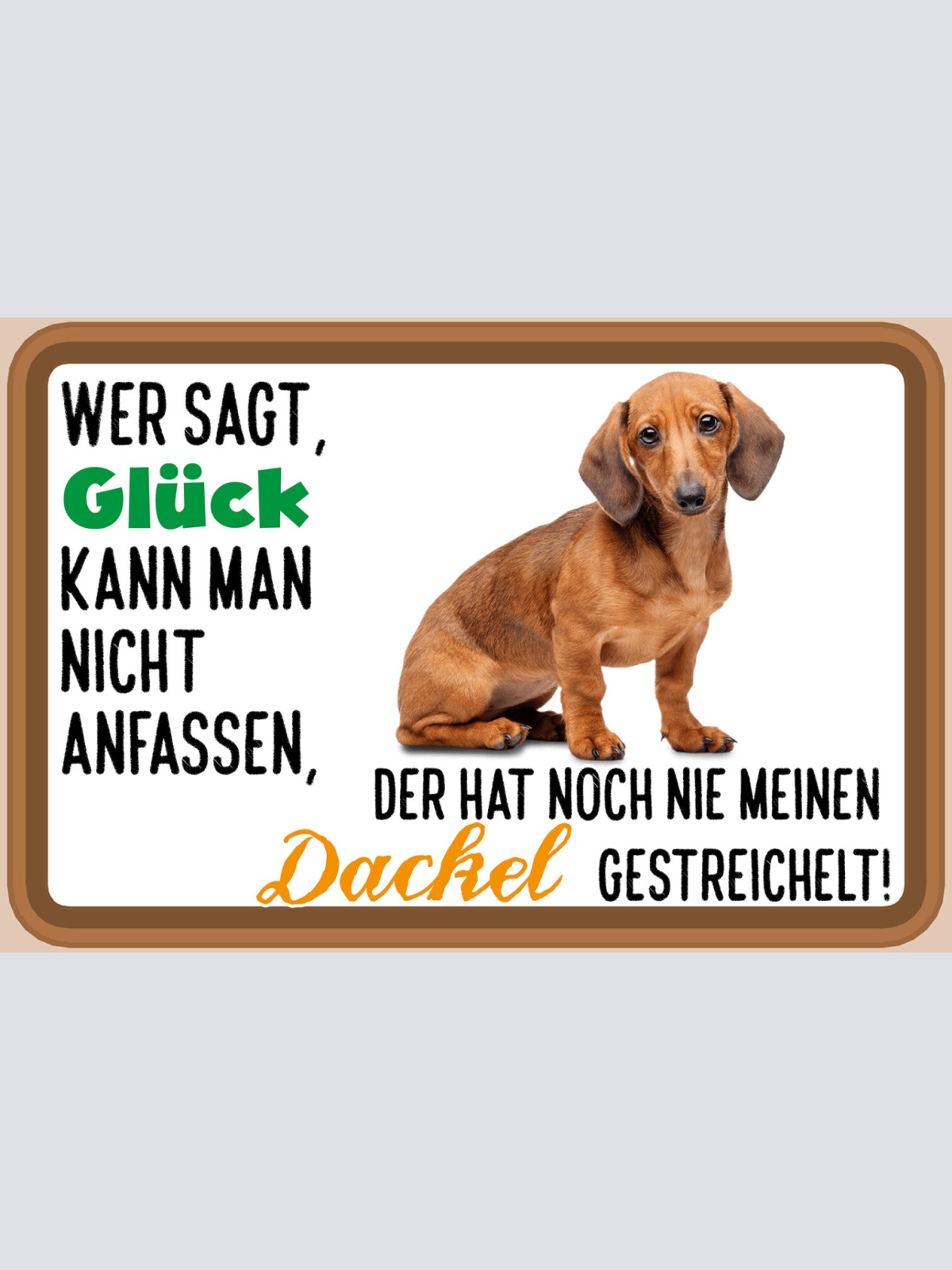 Schild Spruch Wer sagt Glück nicht anfassen hat nie Dackel gestreichelt JW