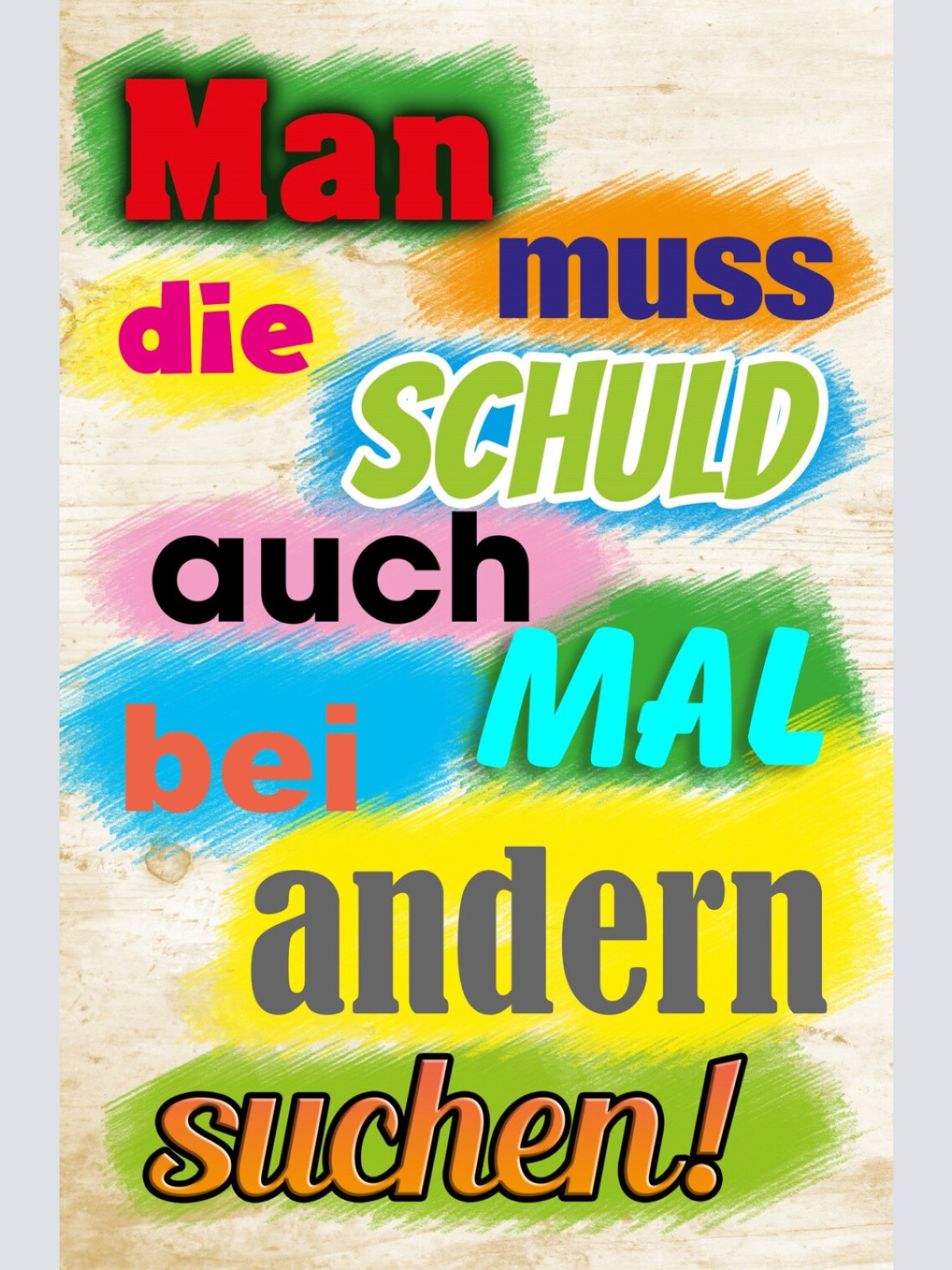 Schild Spruch Man muss die Schuld auch mal bei anderen suchen JW
