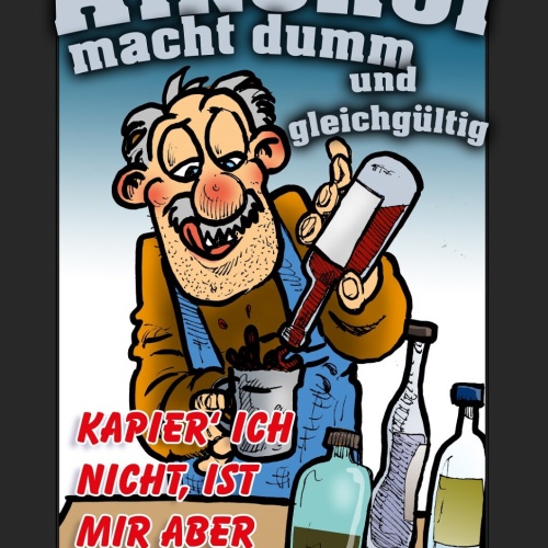 Schild Spruch Alkohol macht dumm und gleichgültig Kapier ich nicht egal JW