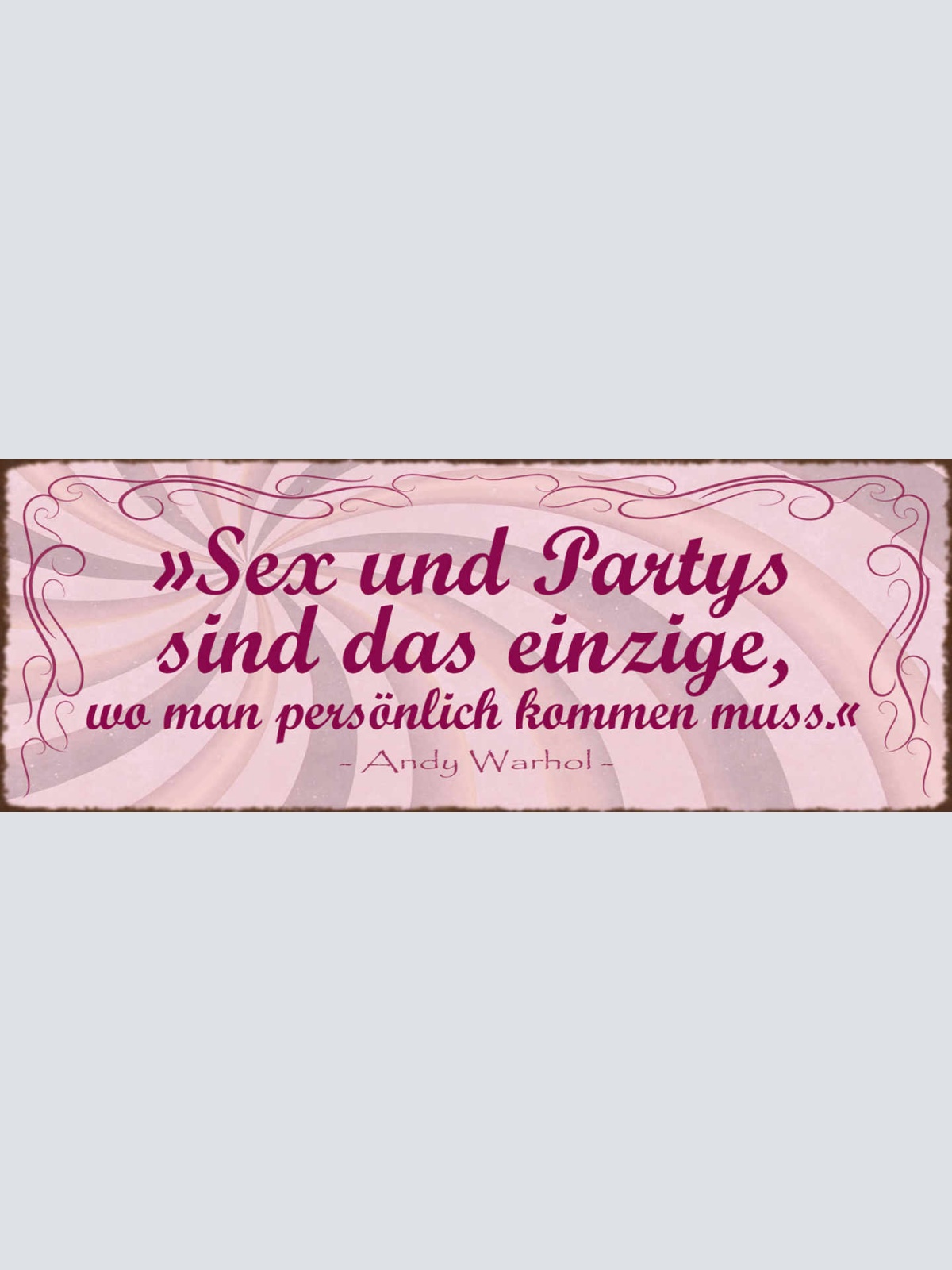Schild Sex & Partys Sind Das Einzige Wo Man Persönlich Kommen Muss Warhol 27x10