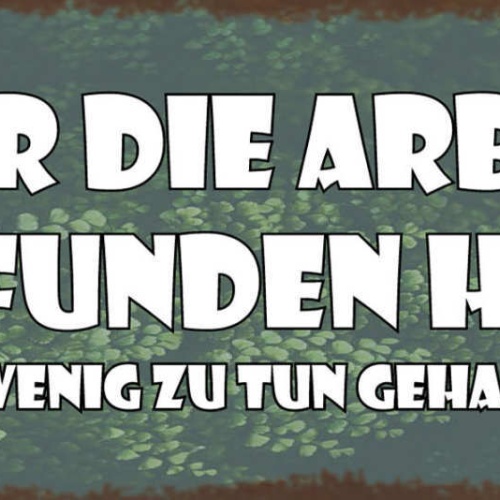 Schild Wer Die Arbeit Erfunden Hat Muss Zu Wenig Zu Tun Gehabt Haben 27x10