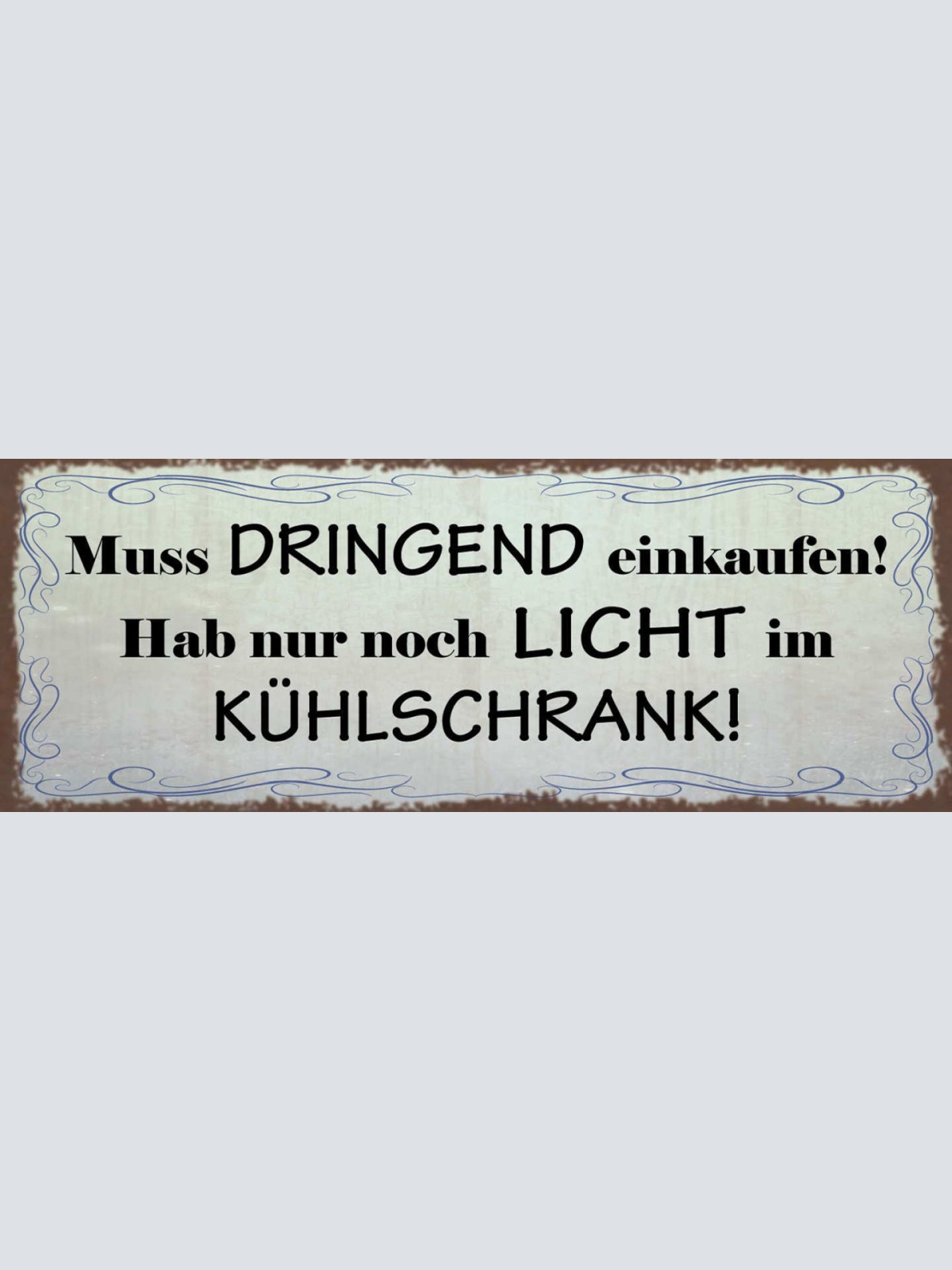 Schild Muss Dringend Einkaufen Hab Nur Noch Licht Im Kühlschrank Leer 27x10